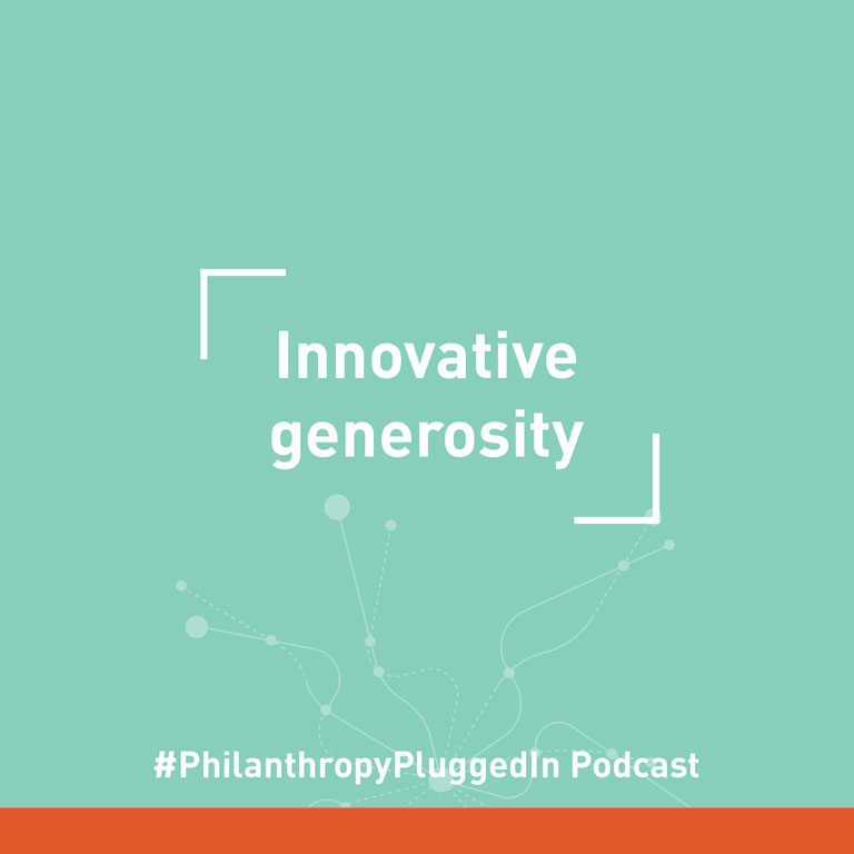 Philanthropy Plugged In podcast: Innovative generosity